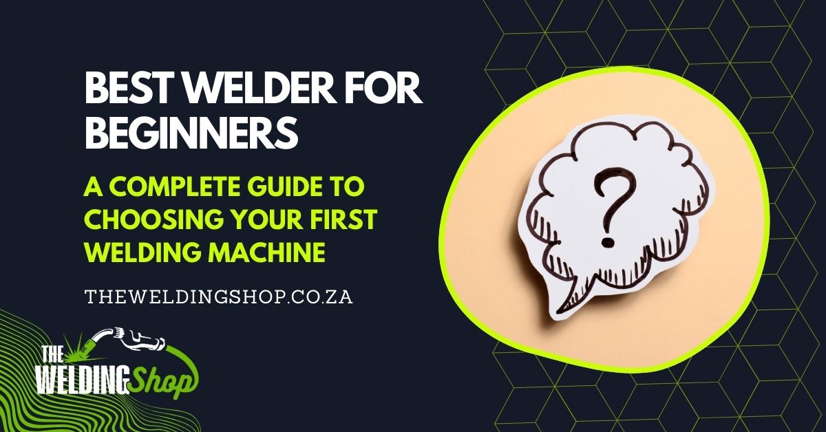 Best Welder for Beginners A Complete Guide to Choosing Your First Welding Machine