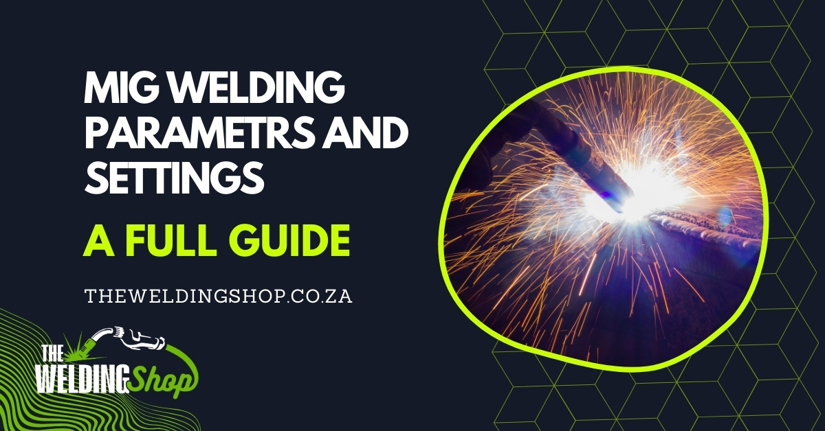 MIG Welding Parameters and settings a guide by The Welding Shop